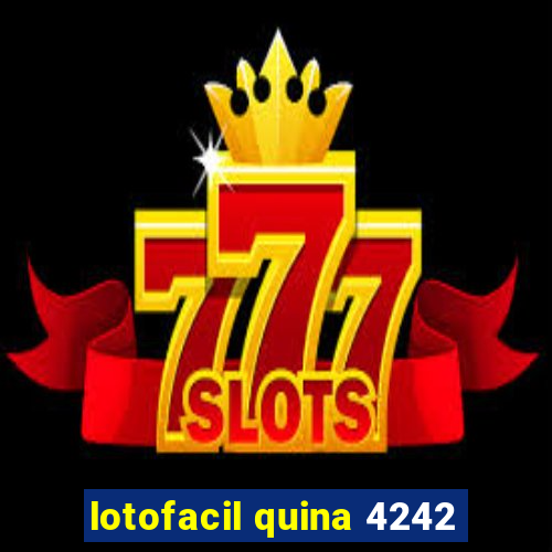 lotofacil quina 4242